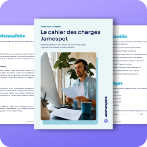 Le cahier des charges Jamespot - Passez à l’action dès aujourd’hui